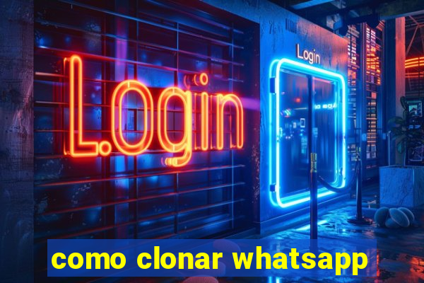 como clonar whatsapp